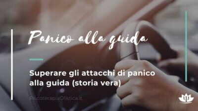 Attacchi di panico alla guida: cosa fare per superarli (storia vera)